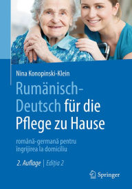 Title: Rumänisch-Deutsch für die Pflege zu Hause: româna-germana pentru îngrijirea la domiciliu, Author: Nina Konopinski-Klein