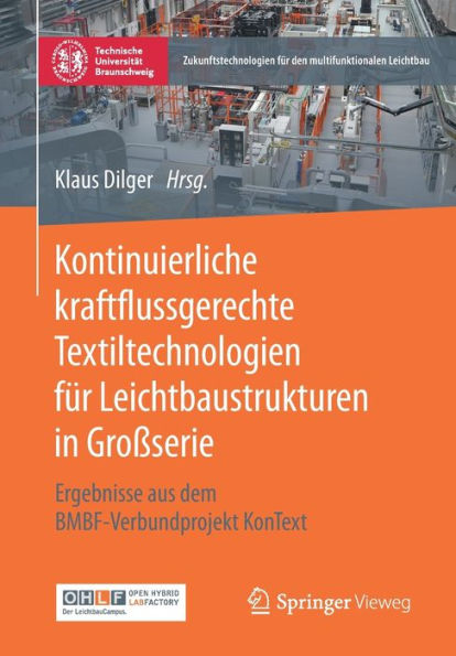 Kontinuierliche kraftflussgerechte Textiltechnologien fï¿½r Leichtbaustrukturen in Groï¿½serie: Ergebnisse aus dem BMBF-Verbundprojekt KonText