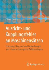 Title: Ausricht- und Kupplungsfehler an Maschinensätzen: Erfassung, Diagnose und Auswirkungen von Fehlausrichtungen in Wellensträngen, Author: Dieter Franke