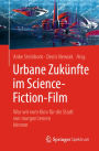 Urbane Zukünfte im Science-Fiction-Film: Was wir vom Kino für die Stadt von morgen lernen können