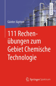 Title: 111 Rechenübungen zum Gebiet Chemische Technologie, Author: Günter Jüptner