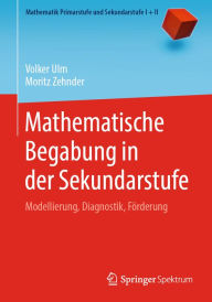 Title: Mathematische Begabung in der Sekundarstufe: Modellierung, Diagnostik, Förderung, Author: Volker Ulm