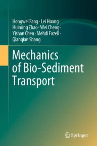 Title: Mechanics of Bio-Sediment Transport, Author: Hongwei Fang