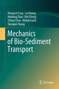 Title: Mechanics of Bio-Sediment Transport, Author: Hongwei Fang