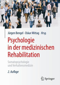 Title: Psychologie in der medizinischen Rehabilitation: Somatopsychologie und Verhaltensmedizin, Author: Jürgen Bengel