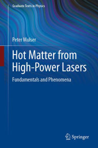 Title: Hot Matter from High-Power Lasers: Fundamentals and Phenomena, Author: Peter Mulser