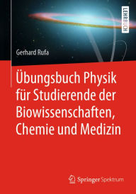 Title: Übungsbuch Physik für Studierende der Biowissenschaften, Chemie und Medizin, Author: Gerhard Rufa
