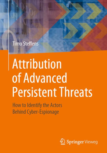 Attribution of Advanced Persistent Threats: How to Identify the Actors Behind Cyber-Espionage