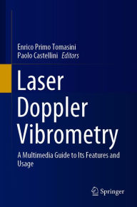 Title: Laser Doppler Vibrometry: A Multimedia Guide to its Features and Usage, Author: Enrico Primo Tomasini
