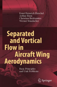 Title: Separated and Vortical Flow in Aircraft Wing Aerodynamics: Basic Principles and Unit Problems, Author: Ernst Heinrich Hirschel