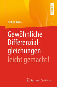 Title: Gewöhnliche Differenzialgleichungen leicht gemacht!, Author: Jochen Balla