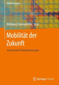 Title: Mobilität der Zukunft: Intermodale Verkehrskonzepte, Author: Wolfgang Siebenpfeiffer