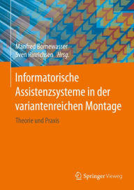 Title: Informatorische Assistenzsysteme in der variantenreichen Montage: Theorie und Praxis, Author: Manfred Bornewasser