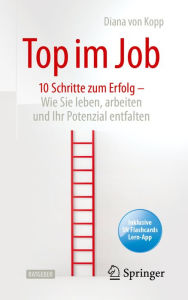 Title: Top im Job - Wie Sie leben, arbeiten und Ihr Potenzial entfalten: 10 Schritte zum Erfolg, Author: Diana von Kopp