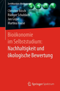 Title: Bioökonomie im Selbststudium: Nachhaltigkeit und ökologische Bewertung, Author: Christine Rösch