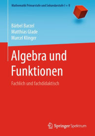 Title: Algebra und Funktionen: Fachlich und fachdidaktisch, Author: Bärbel Barzel