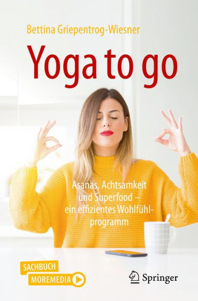 Yoga to go: Asanas, Achtsamkeit und Superfood - ein effizientes Wohlfühlprogramm