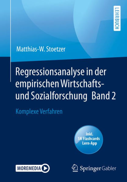 Regressionsanalyse in der empirischen Wirtschafts- und Sozialforschung Band 2: Komplexe Verfahren