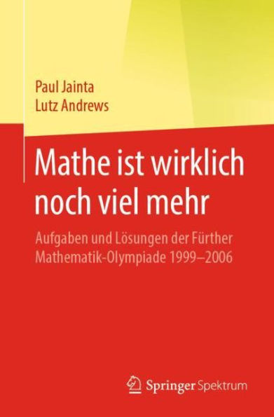 Mathe ist wirklich noch viel mehr: Aufgaben und Lösungen der Fürther Mathematik-Olympiade 1999-2006