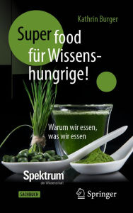 Title: Super-Food für Wissenshungrige!: Warum wir essen, was wir essen, Author: Kathrin Burger