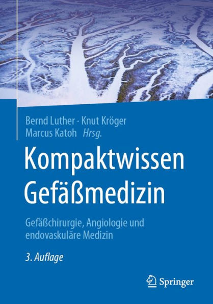 Kompaktwissen Gefäßmedizin: Gefäßchirurgie, Angiologie und endovaskuläre Medizin