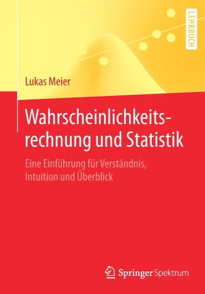 Wahrscheinlichkeitsrechnung und Statistik: Eine Einführung für Verständnis, Intuition Überblick