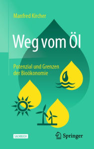 Title: Weg vom Öl: Potenzial und Grenzen der Bioökonomie, Author: Manfred Kircher