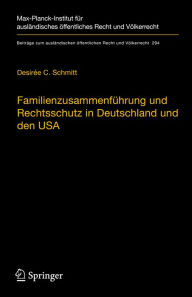 Title: Familienzusammenführung und Rechtsschutz in Deutschland und den USA: Eine rechtsvergleichende Betrachtung unter Berücksichtigung des Völker- und Europarechts, Author: Desirée C. Schmitt