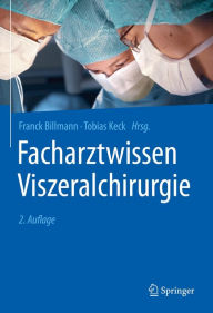 Title: Facharztwissen Viszeralchirurgie, Author: Franck Billmann