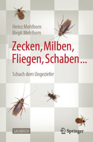 Title: Zecken, Milben, Fliegen, Schaben ...: Schach dem Ungeziefer, Author: Heinz Mehlhorn