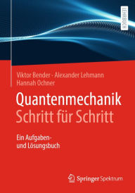 Title: Quantenmechanik Schritt für Schritt: Ein Aufgaben- und Lösungsbuch, Author: Hannah Ochner