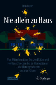 Title: Nie allein zu Haus: Von Mikroben über Tausendfüßer und Höhlenschrecken bis zu Honigbienen - die Naturgeschichte unserer Häuser, Author: Rob Dunn