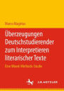 Überzeugungen Deutschstudierender zum Interpretieren literarischer Texte: Eine Mixed-Methods-Studie