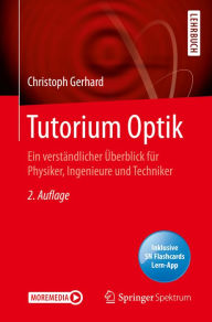 Title: Tutorium Optik: Ein verständlicher Überblick für Physiker, Ingenieure und Techniker, Author: Christoph Gerhard
