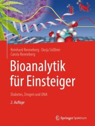 Title: Bioanalytik für Einsteiger: Diabetes, Drogen und DNA, Author: Reinhard Renneberg
