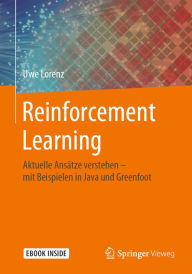 Title: Reinforcement Learning: Aktuelle Ansätze verstehen - mit Beispielen in Java und Greenfoot, Author: Uwe Lorenz