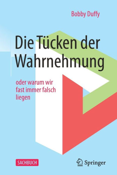 Die Tücken der Wahrnehmung: oder warum wir fast immer falsch liegen