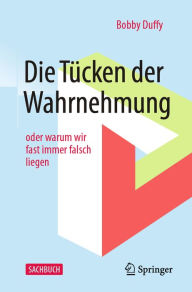 Title: Die Tücken der Wahrnehmung: oder warum wir fast immer falsch liegen, Author: Bobby Duffy