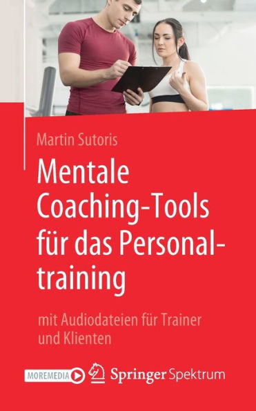 Mentale Coaching-Tools für das Personaltraining: mit Audiodateien Trainer und Klienten