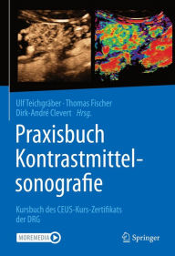 Title: Praxisbuch Kontrastmittelsonografie: Kursbuch des CEUS-Kurs-Zertifikats der DRG, Author: Ulf Teichgräber