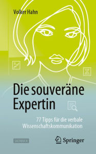 Title: Die souveräne Expertin - 77 Tipps für die verbale Wissenschaftskommunikation, Author: Volker Hahn