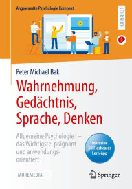 Title: Wahrnehmung, Gedächtnis, Sprache, Denken: Allgemeine Psychologie I - das Wichtigste, prägnant und anwendungsorientiert, Author: Peter Michael Bak