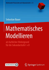 Title: Mathematisches Modellieren: als fachlicher Hintergrund für die Sekundarstufe I +II, Author: Sebastian Bauer
