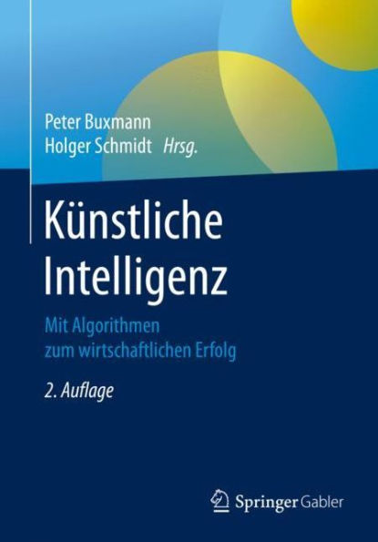 Kï¿½nstliche Intelligenz: Mit Algorithmen zum wirtschaftlichen Erfolg