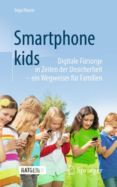 Smartphonekids: Digitale Fürsorge in Zeiten der Unsicherheit - ein Wegweiser für Familien