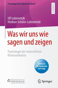 Title: Was wir uns wie sagen und zeigen: Psychologie der menschlichen Kommunikation, Author: Ulf Lubienetzki