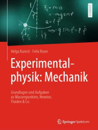 Title: Experimentalphysik: Mechanik: Grundlagen und Aufgaben zu Massenpunkten, Newton, Fluiden & Co., Author: Helga Kumric