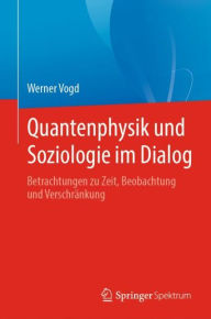 Title: Quantenphysik und Soziologie im Dialog: Betrachtungen zu Zeit, Beobachtung und Verschränkung, Author: Werner Vogd