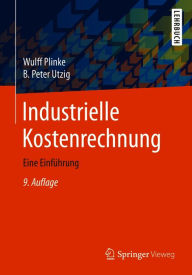 Title: Industrielle Kostenrechnung: Eine Einführung, Author: Wulff Plinke