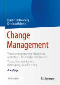 Title: Change Management: Veränderungsprozesse erfolgreich gestalten - Mitarbeiter mobilisieren. Vision, Kommunikation, Beteiligung, Qualifizierung, Author: Kerstin Stolzenberg